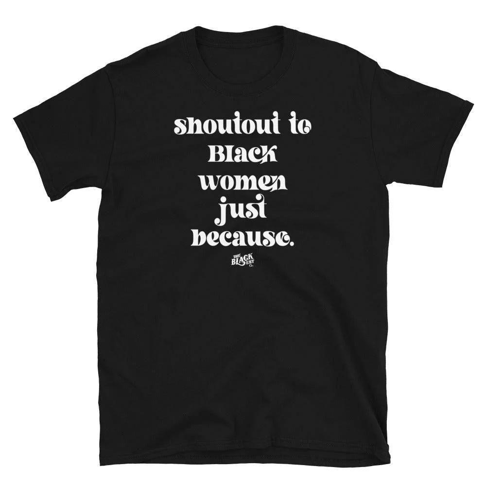 Shoutout To Black Women Just Because Unisex T-Shirt - Image 4
