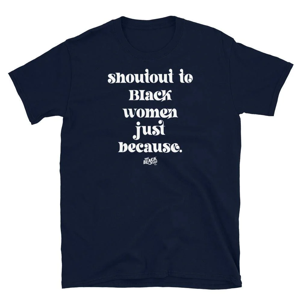 Shoutout To Black Women Just Because Unisex T-Shirt - Image 5